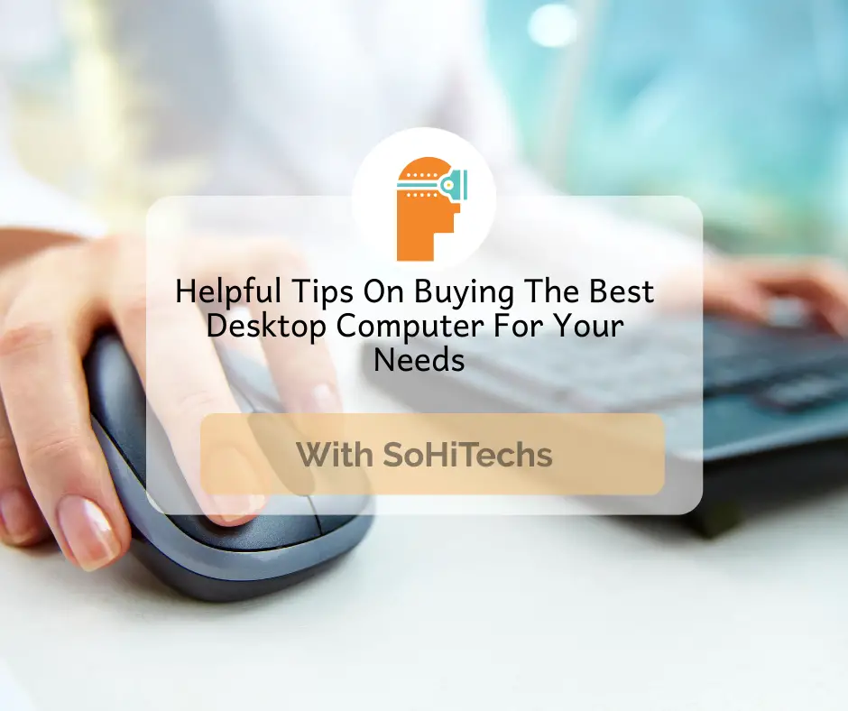 Helpful Tips On Buying The Best Desktop Computer For Your Needs